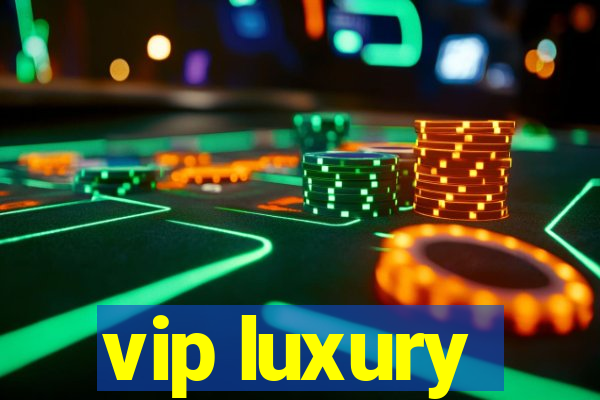 vip luxury